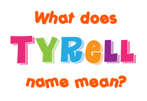 Meaning of Tyrell Name