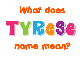 Meaning of Tyrese Name