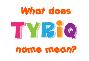 Meaning of Tyriq Name