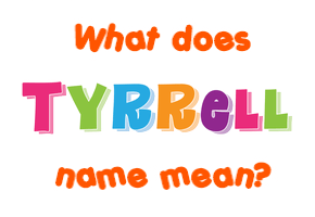 Meaning of Tyrrell Name