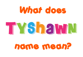 Meaning of Tyshawn Name