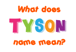 Meaning of Tyson Name