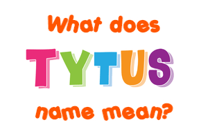 Meaning of Tytus Name