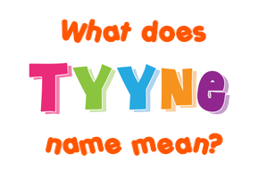 Meaning of Tyyne Name