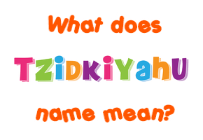 Meaning of Tzidkiyahu Name