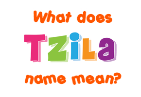 Meaning of Tzila Name