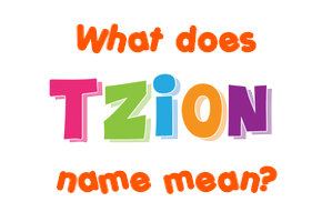 Meaning of Tzion Name