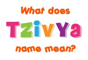 Meaning of Tzivya Name