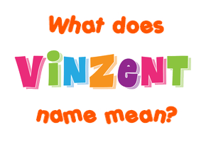 Meaning of Vinzent Name