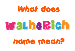 Meaning of Walherich Name