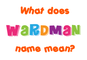 Meaning of Wardman Name