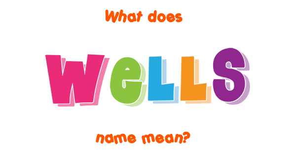 What Does Wells Mean