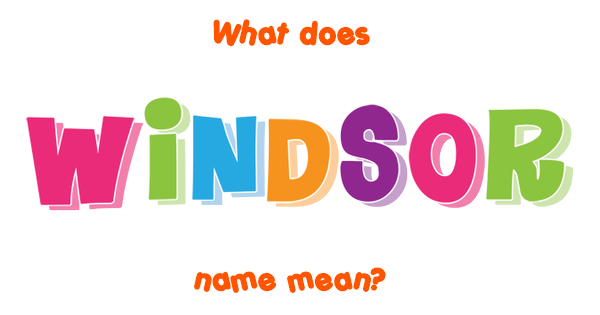 windsor-name-meaning-of-windsor