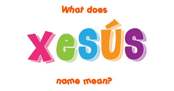 xes-s-name-meaning-of-xes-s