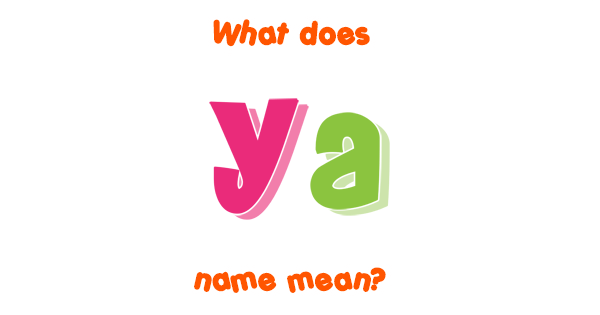 ya-name-meaning-of-ya