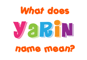 Meaning of Yarin Name