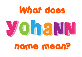 Meaning of Yohann Name