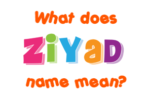 Meaning of Ziyad Name